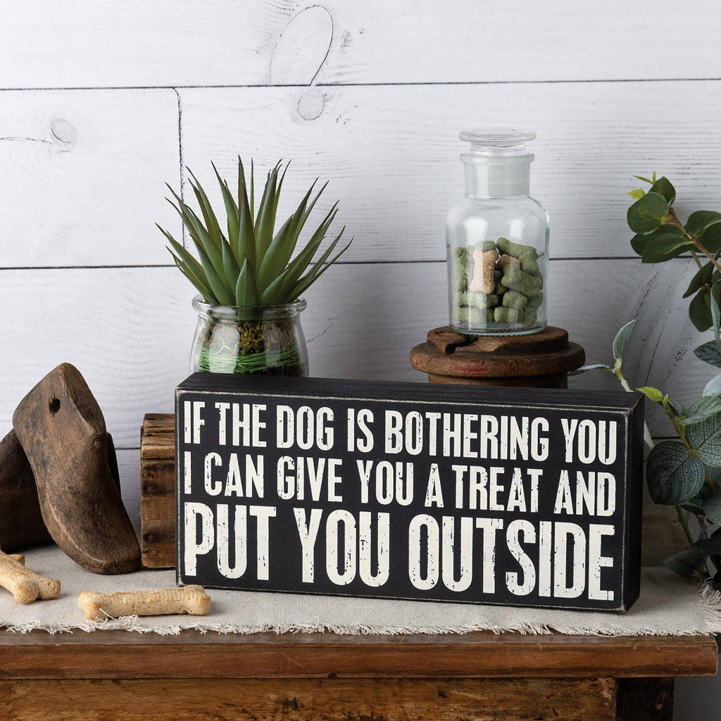 If The Dog Is Bothering You Box Sign